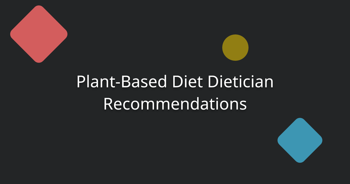 Plant-Based Diet Dietician Recommendations