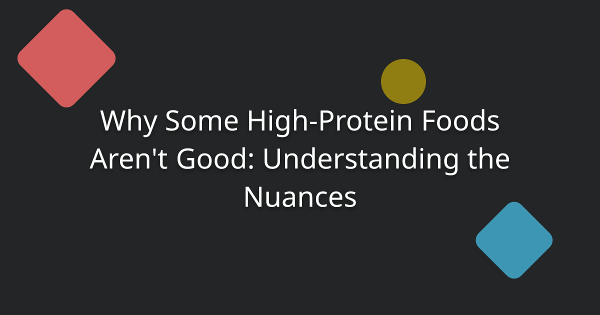 Why Some High-Protein Foods Aren't Good: Understanding the Nuances